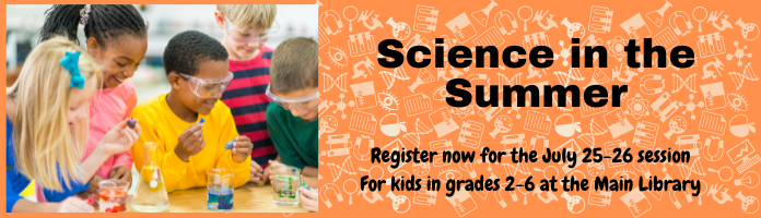 Science in the Summer Registration - In-Person Program at the Main Library