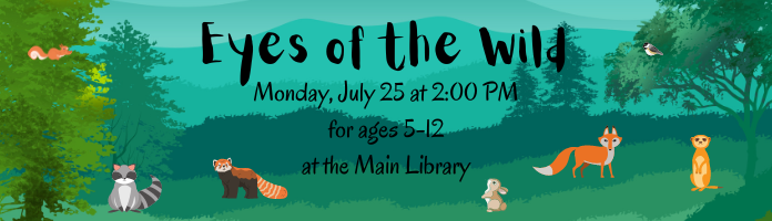 Eyes of the Wild at the Main Library