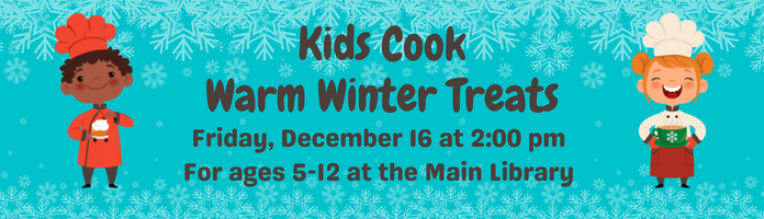 Kids Cook: Warm Winter Treats at the Main Library